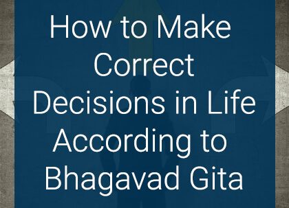 How to make correct decisions in life accourding to gita correct decision